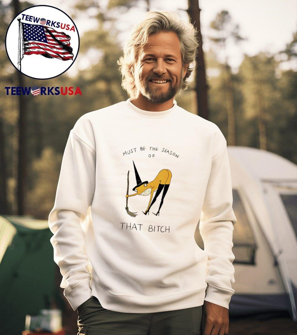 Must be the season of that bitch - Adult & Kids T-Shirts, Sweatshirts & Hoodies apparel design preview 3