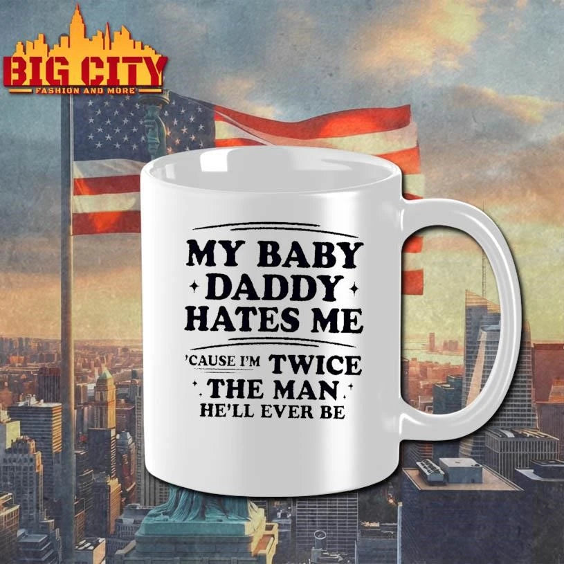 My Baby Daddy Hates Me Cause Im Twice The Man Hell - Adult & Kids T-Shirts, Sweatshirts & Hoodies apparel design preview 3