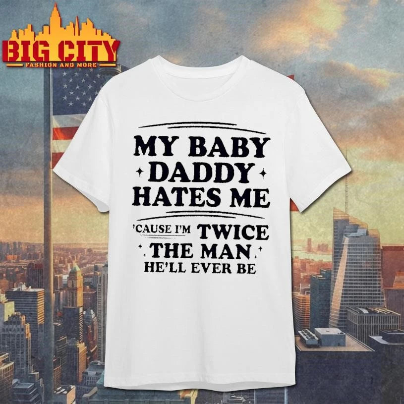 My Baby Daddy Hates Me Cause Im Twice The Man Hell - Adult & Kids T-Shirts, Sweatshirts & Hoodies apparel design preview 1