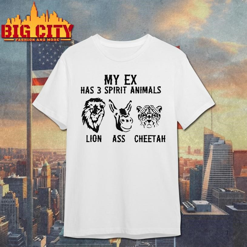 My Ex Has 3 Spirit Animals Lion Ass Cheetah - Adult & Kids T-Shirts, Sweatshirts & Hoodies apparel design preview 1