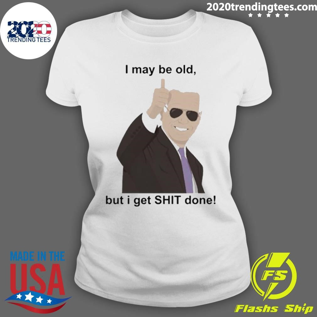 Nice Biden I May Be Old But Gets Shit Done - Adult & Kids T-Shirts, Sweatshirts & Hoodies apparel design preview 3