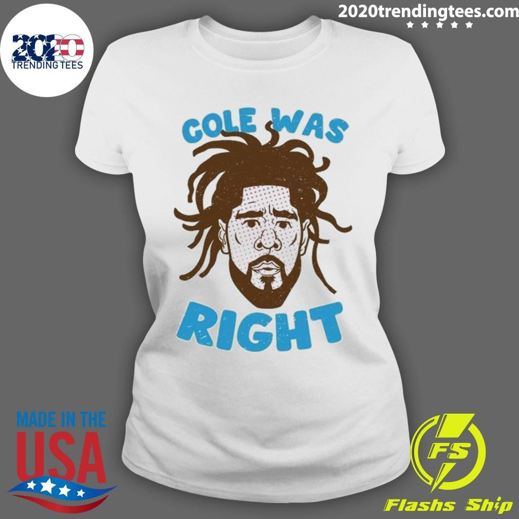 Nice Cole Was Right - Adult & Kids T-Shirts, Sweatshirts & Hoodies apparel design preview 3