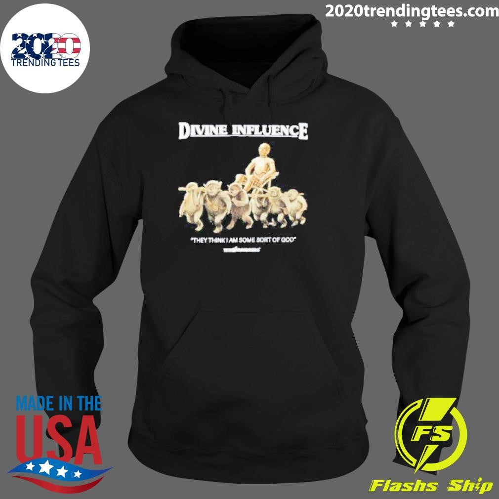 Nice Divine Influence They Think I Am Some Sort Of - Adult & Kids T-Shirts, Sweatshirts & Hoodies apparel design preview 2