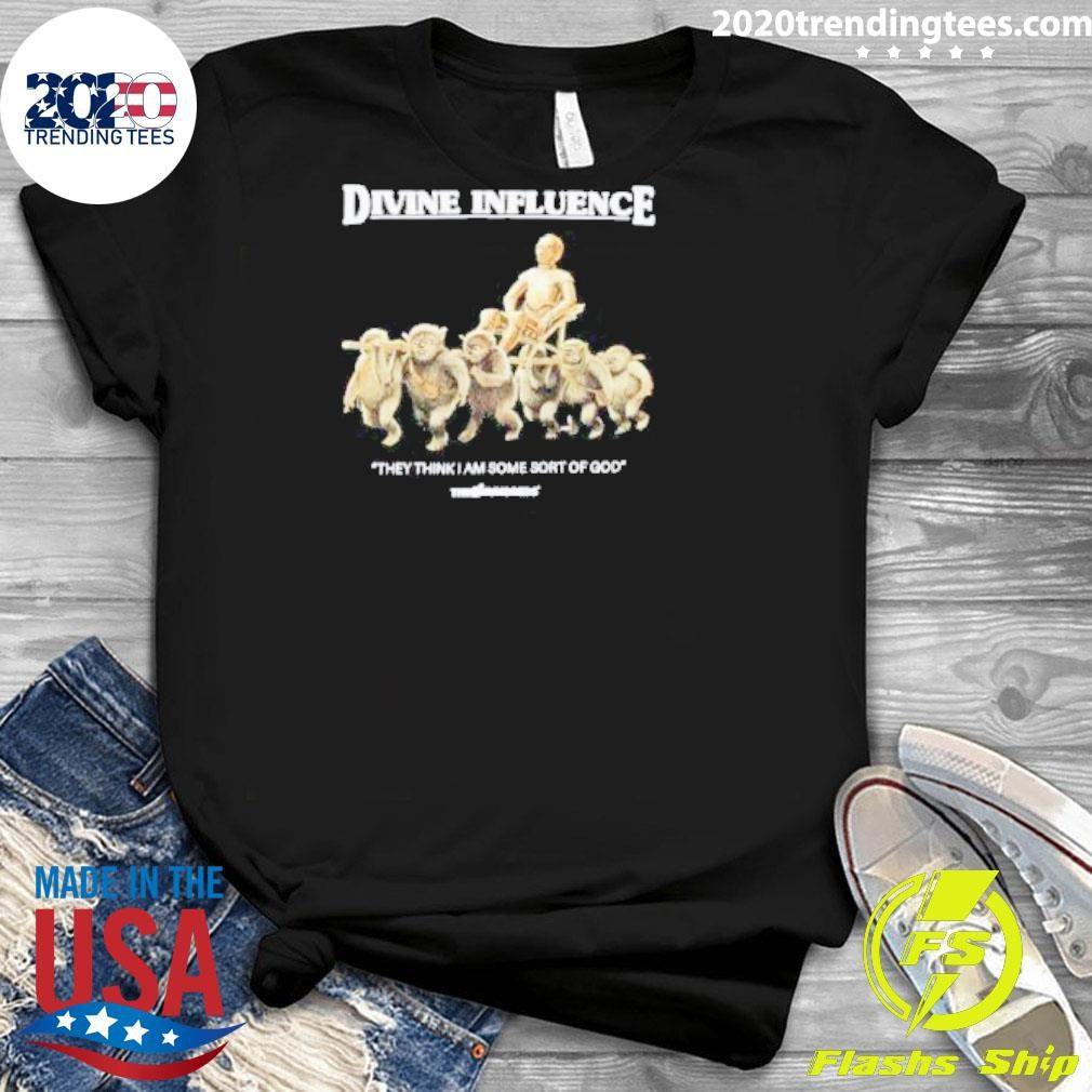 Nice Divine Influence They Think I Am Some Sort Of - Adult & Kids T-Shirts, Sweatshirts & Hoodies apparel design preview 3