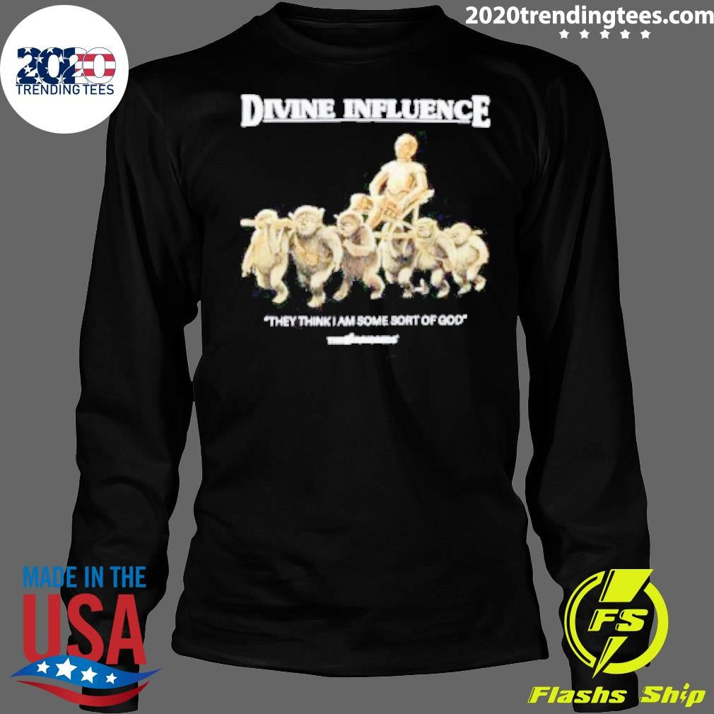 Nice Divine Influence They Think I Am Some Sort Of - Adult & Kids T-Shirts, Sweatshirts & Hoodies apparel design preview 4