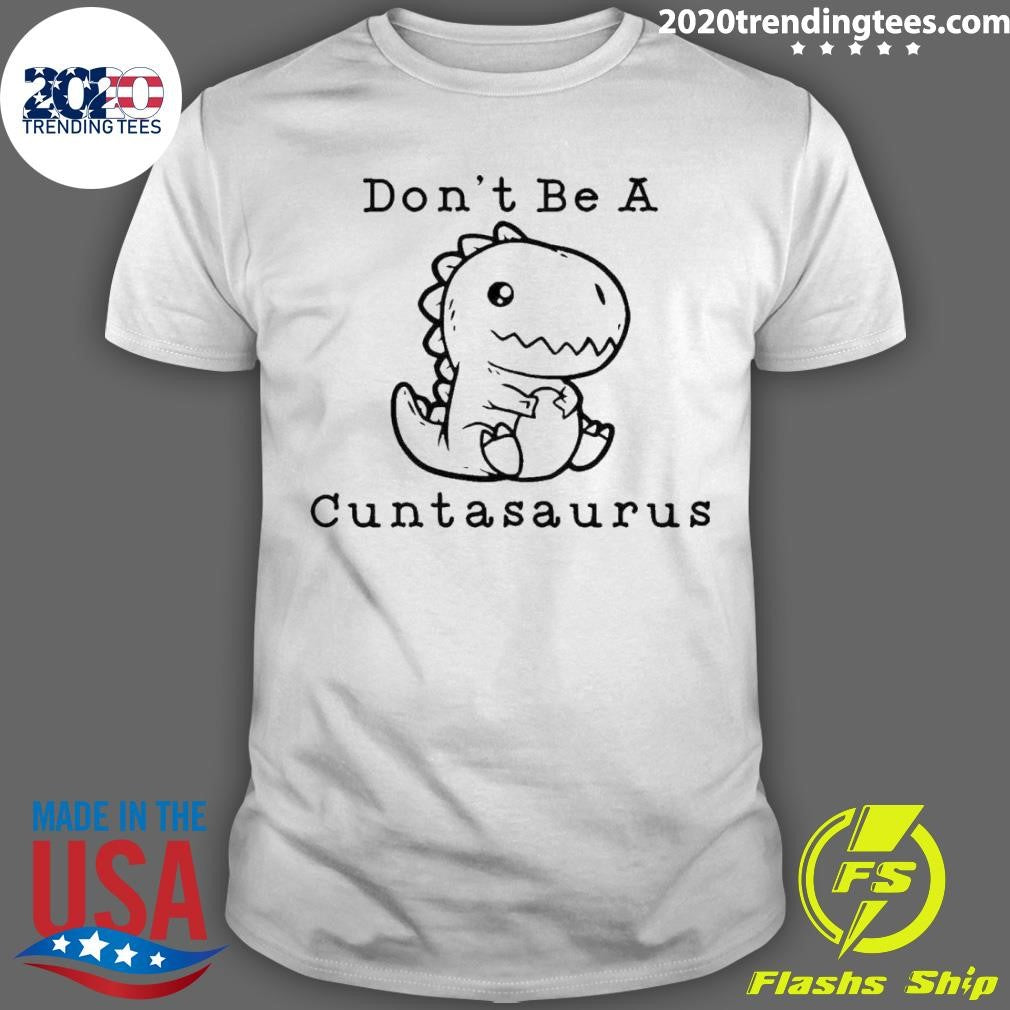 Nice Don't Be A Cuntasaurus - Adult & Kids T-Shirts, Sweatshirts & Hoodies apparel design preview 1