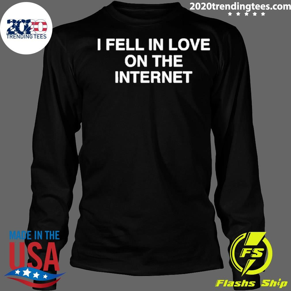 Nice Fell In Love On The Internet - Adult & Kids T-Shirts, Sweatshirts & Hoodies apparel design preview 4