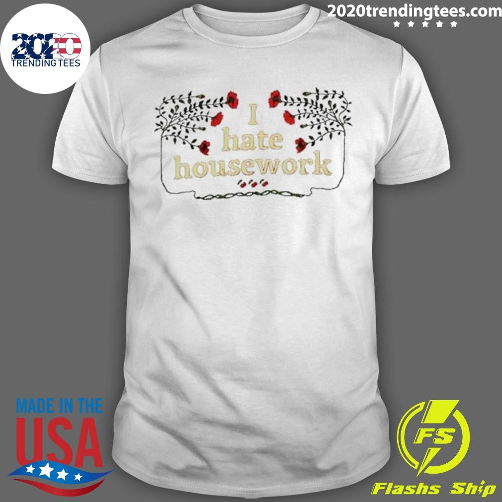 Nice Floral I Hate Housework - Adult & Kids T-Shirts, Sweatshirts & Hoodies apparel design preview 1