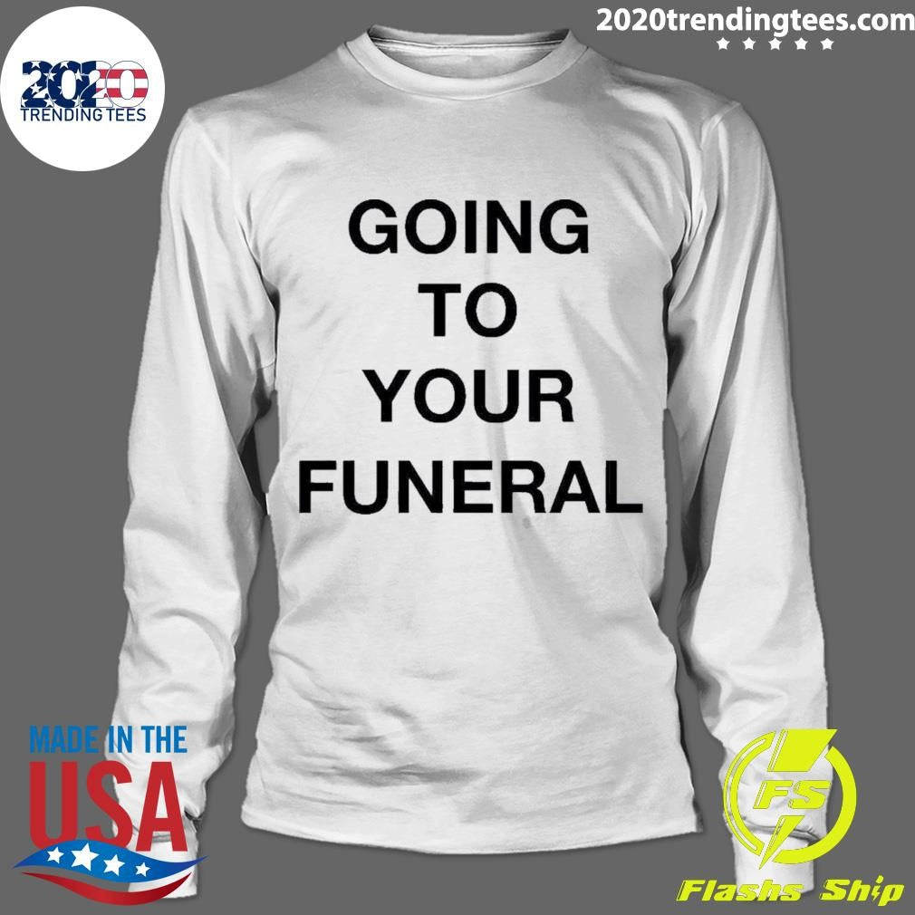 Nice Going To Your Funeral - Adult & Kids T-Shirts, Sweatshirts & Hoodies apparel design preview 4