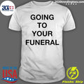 Nice Going To Your Funeral - Adult & Kids T-Shirts, Sweatshirts & Hoodies apparel design preview 1