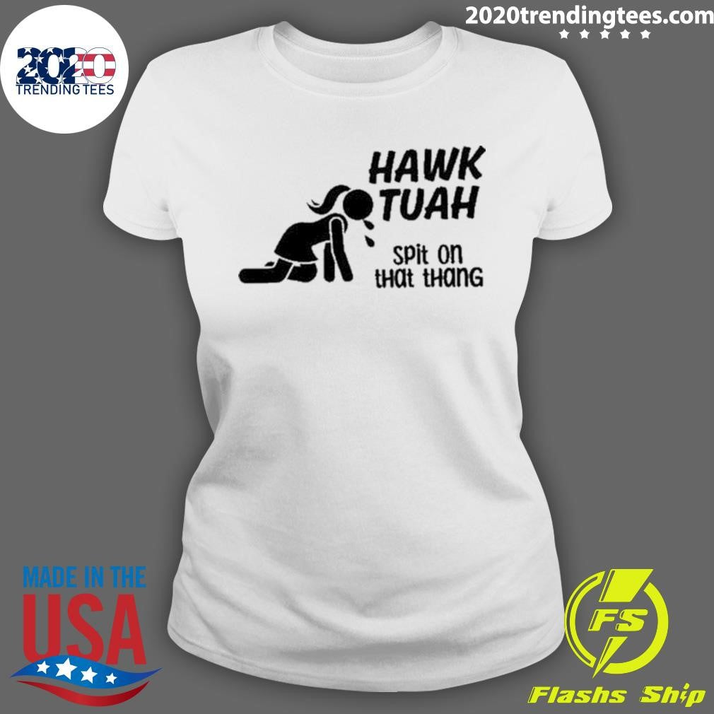 Nice Hawk Tuah Spit On That Thang Custom Printed - Adult & Kids T-Shirts, Sweatshirts & Hoodies apparel design preview 3