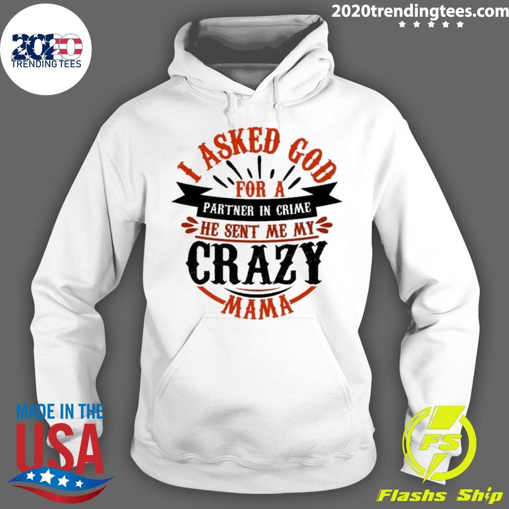 Nice He Sent Me My Crazy Mama I Asked God For A - Adult & Kids T-Shirts, Sweatshirts & Hoodies apparel design preview 2