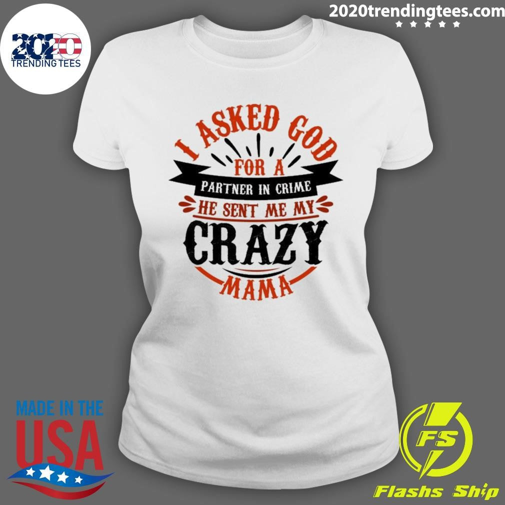 Nice He Sent Me My Crazy Mama I Asked God For A - Adult & Kids T-Shirts, Sweatshirts & Hoodies apparel design preview 3
