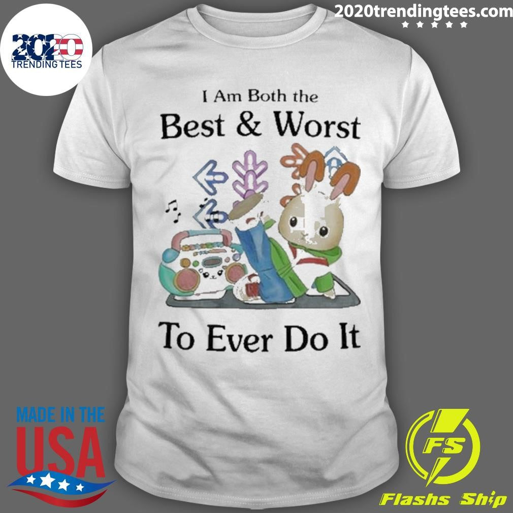 Nice I Am Both The Best Worst To Ever Do It - Adult & Kids T-Shirts, Sweatshirts & Hoodies apparel design preview 1
