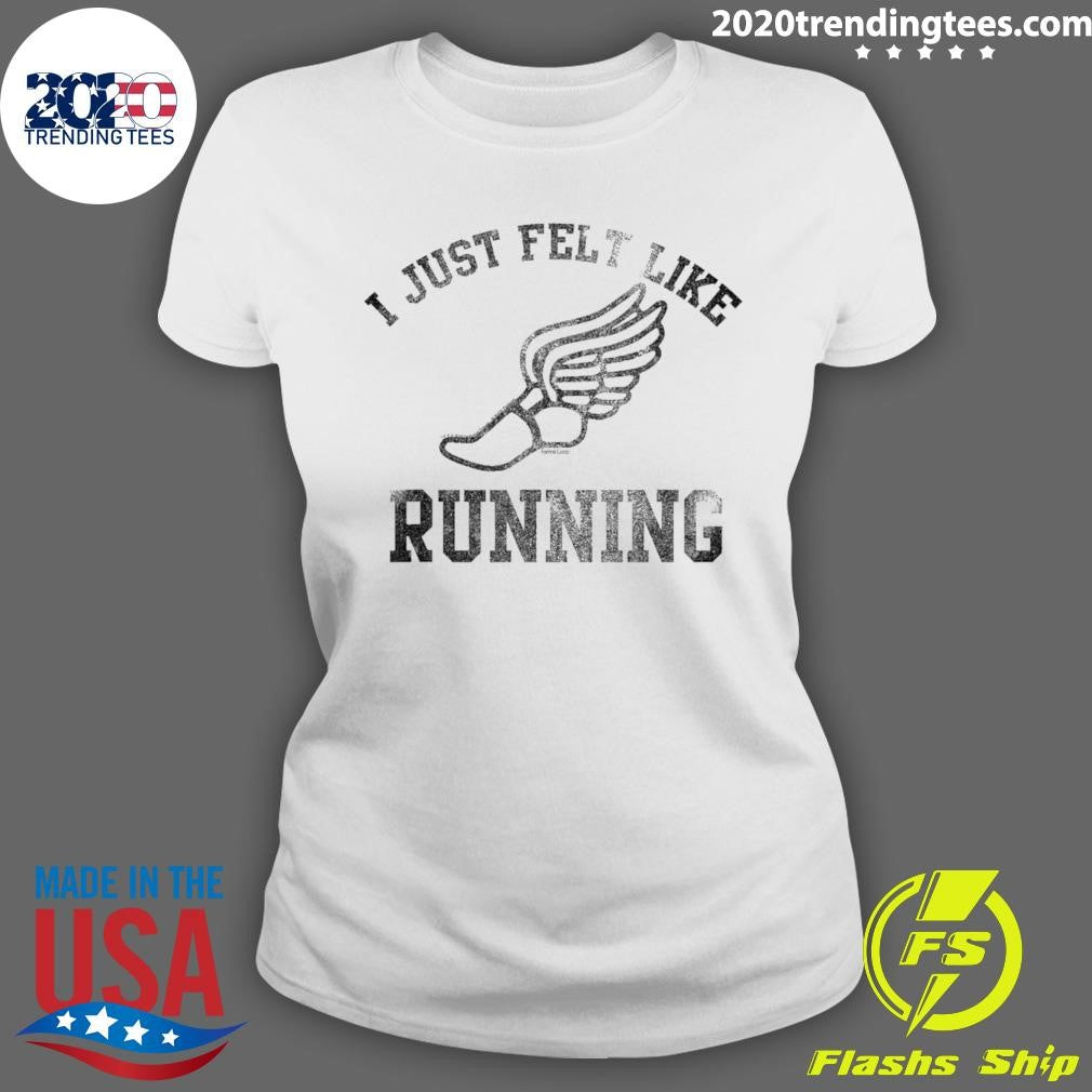 Nice I Just Felt Like Running - Adult & Kids T-Shirts, Sweatshirts & Hoodies apparel design preview 3