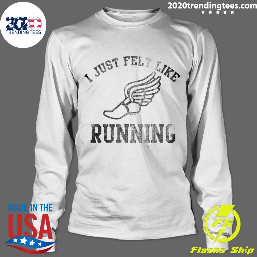 Nice I Just Felt Like Running - Adult & Kids T-Shirts, Sweatshirts & Hoodies apparel design preview 4
