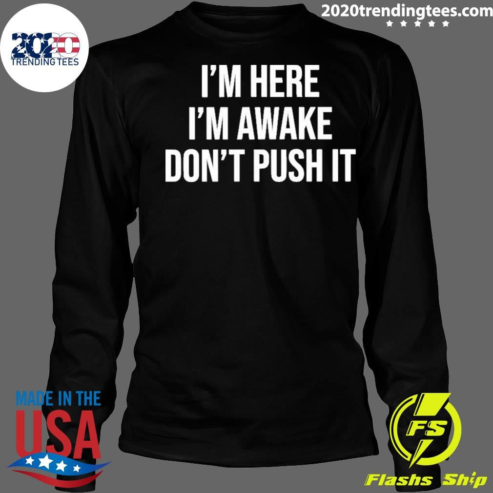 Nice Im Here Awake Dont Push It - Adult & Kids T-Shirts, Sweatshirts & Hoodies apparel design preview 4