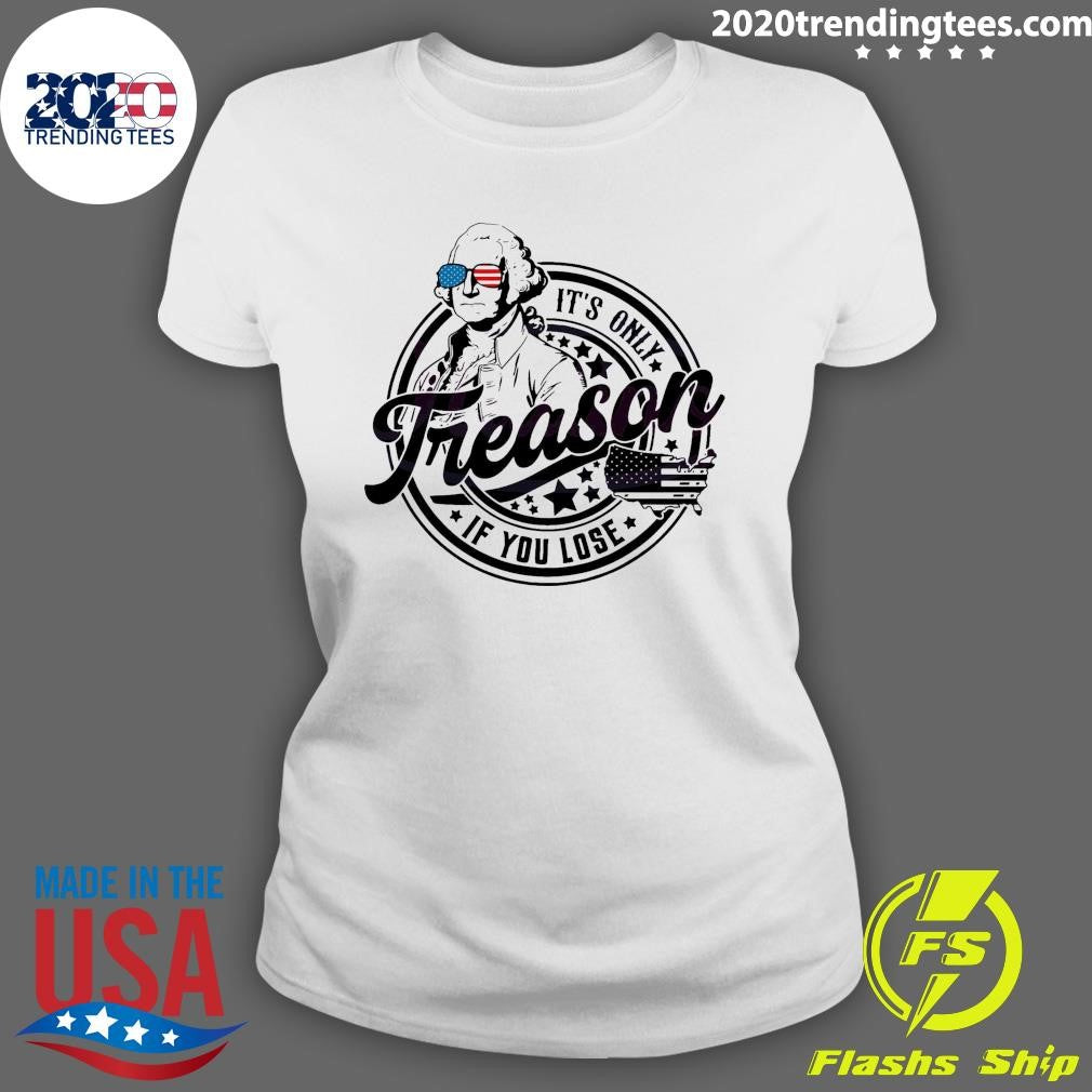 Nice It's Only Treason If You Lose Independence Day - Adult & Kids T-Shirts, Sweatshirts & Hoodies apparel design preview 3