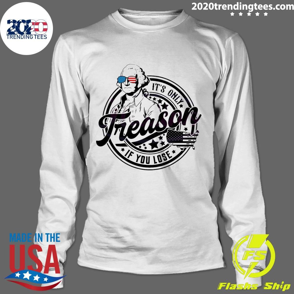 Nice It's Only Treason If You Lose Independence Day - Adult & Kids T-Shirts, Sweatshirts & Hoodies apparel design preview 4