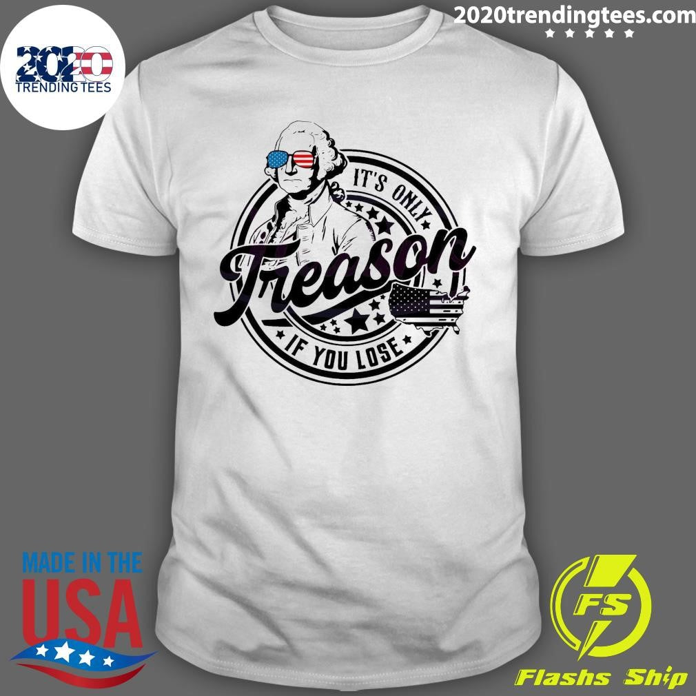 Nice It's Only Treason If You Lose Independence Day - Adult & Kids T-Shirts, Sweatshirts & Hoodies apparel design preview 1