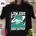 Nice Jonathan Smith Low Ego High Output - Adult & Kids T-Shirts, Sweatshirts & Hoodies apparel design preview 1