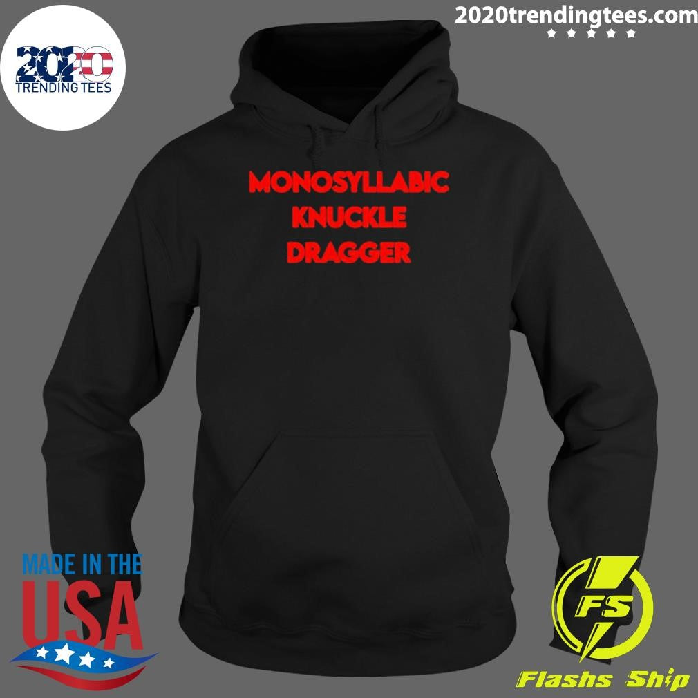 Nice Monosyllabic Knuckle Dragger - Adult & Kids T-Shirts, Sweatshirts & Hoodies apparel design preview 2