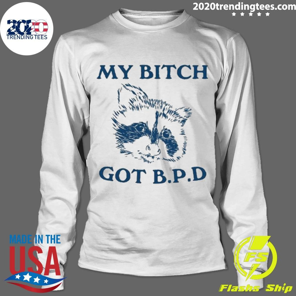 Nice My Bitch Got Bpd - Adult & Kids T-Shirts, Sweatshirts & Hoodies apparel design preview 4