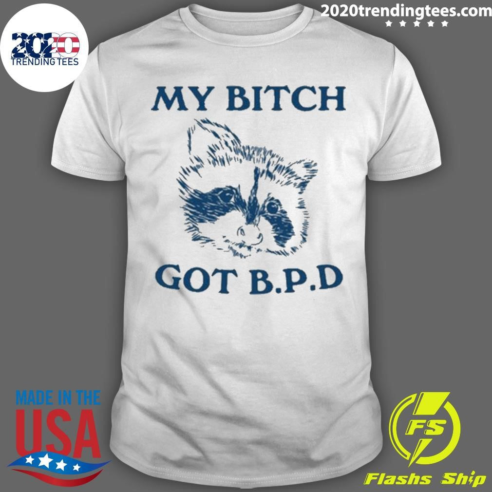 Nice My Bitch Got Bpd - Adult & Kids T-Shirts, Sweatshirts & Hoodies apparel design preview 1