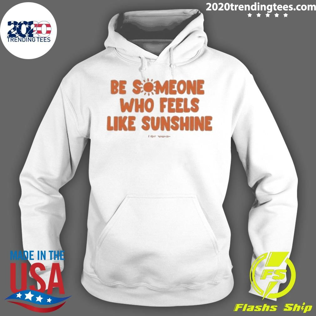 Nice Ourseasns Be Someone Who Feels Like Sunshine - Adult & Kids T-Shirts, Sweatshirts & Hoodies apparel design preview 2