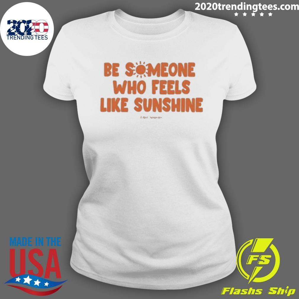 Nice Ourseasns Be Someone Who Feels Like Sunshine - Adult & Kids T-Shirts, Sweatshirts & Hoodies apparel design preview 3