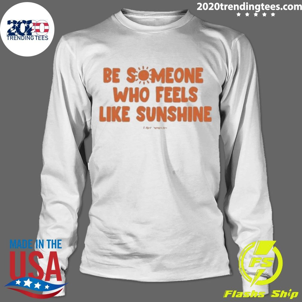Nice Ourseasns Be Someone Who Feels Like Sunshine - Adult & Kids T-Shirts, Sweatshirts & Hoodies apparel design preview 4