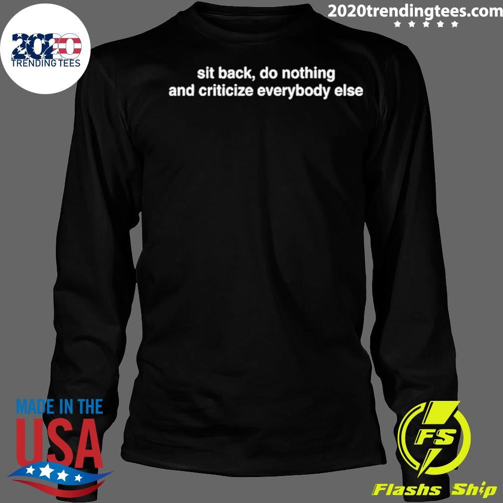 Nice Sit Back Do Nothing And Criticize Everybody Else - Adult & Kids T-Shirts, Sweatshirts & Hoodies apparel design preview 4