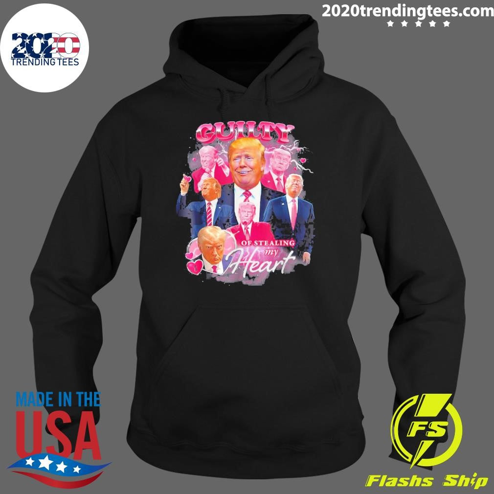 Nice Trump Guilty Of Stealing My Heart - Adult & Kids T-Shirts, Sweatshirts & Hoodies apparel design preview 2