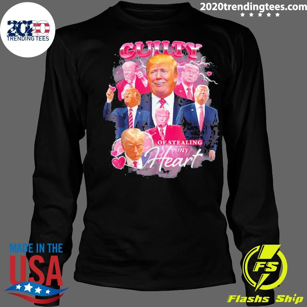 Nice Trump Guilty Of Stealing My Heart - Adult & Kids T-Shirts, Sweatshirts & Hoodies apparel design preview 4