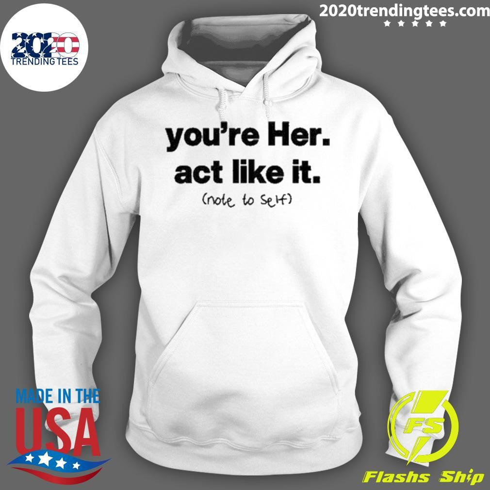 Nice You're Her Act Like It Note To Self - Adult & Kids T-Shirts, Sweatshirts & Hoodies apparel design preview 2