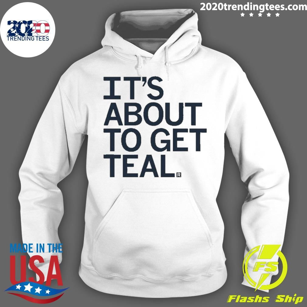 Nice it's About To Get Teal - Adult & Kids T-Shirts, Sweatshirts & Hoodies apparel design preview 2