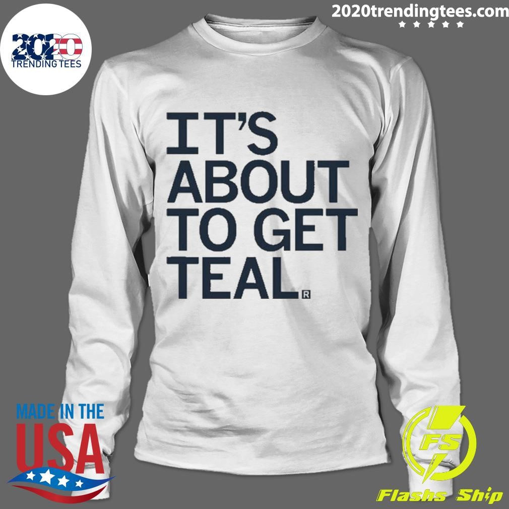 Nice it's About To Get Teal - Adult & Kids T-Shirts, Sweatshirts & Hoodies apparel design preview 4