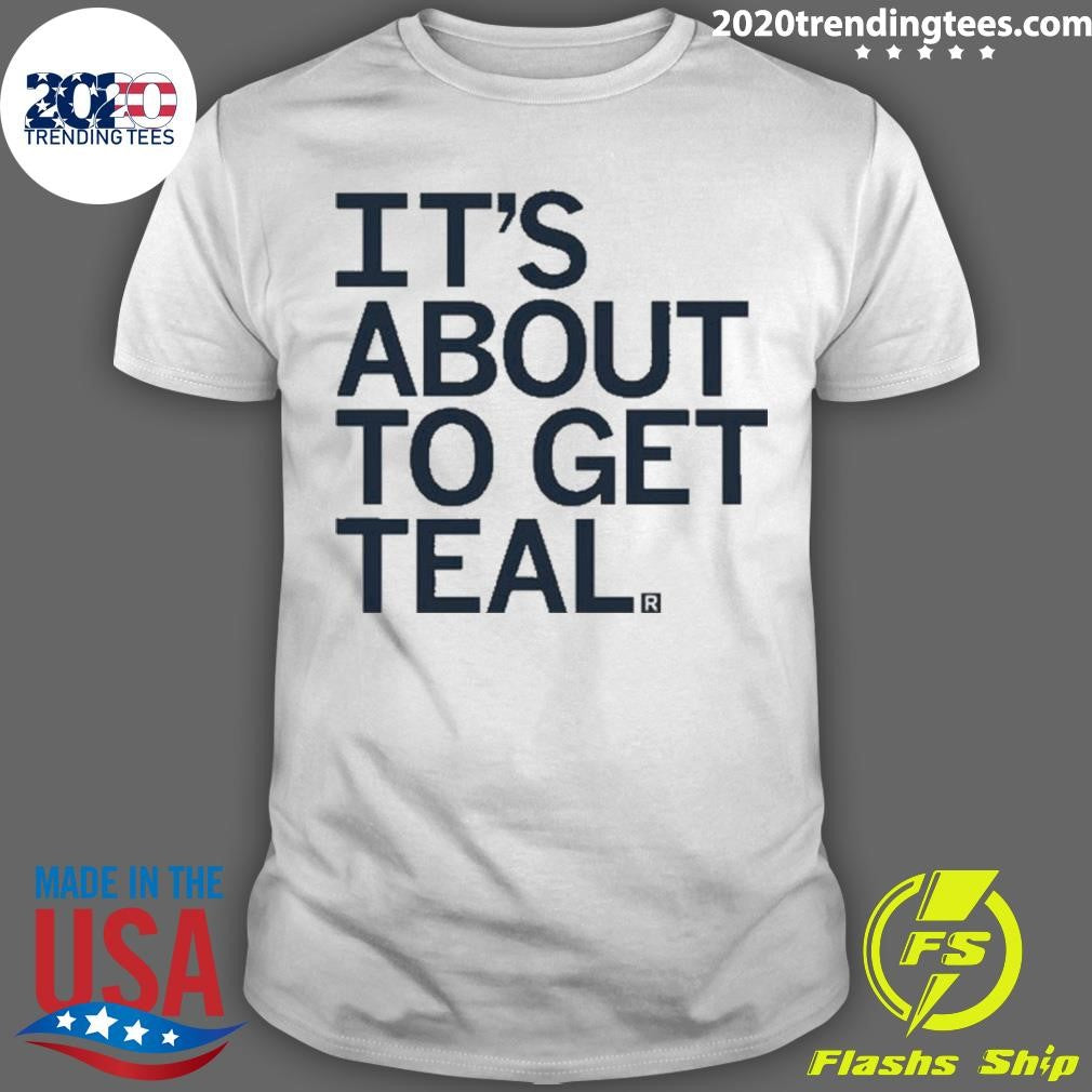 Nice it's About To Get Teal - Adult & Kids T-Shirts, Sweatshirts & Hoodies apparel design preview 1