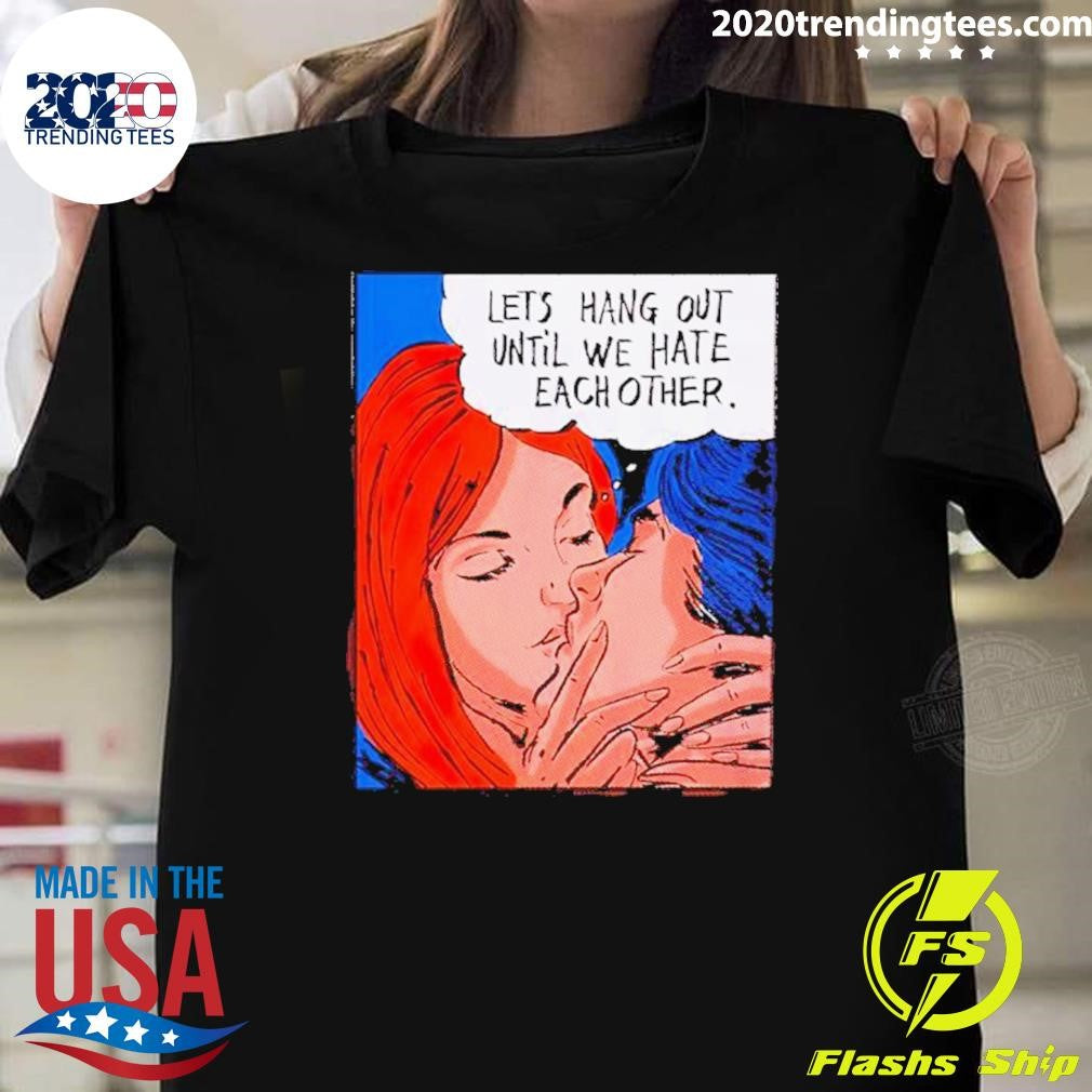 Nice let's Hang Out Until We Hate Each Other - Adult & Kids T-Shirts, Sweatshirts & Hoodies apparel design preview 1