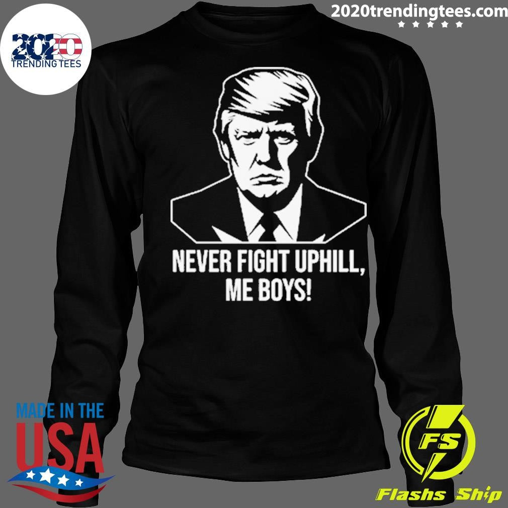 Nice never Fight Uphill Me Boys - Adult & Kids T-Shirts, Sweatshirts & Hoodies apparel design preview 4