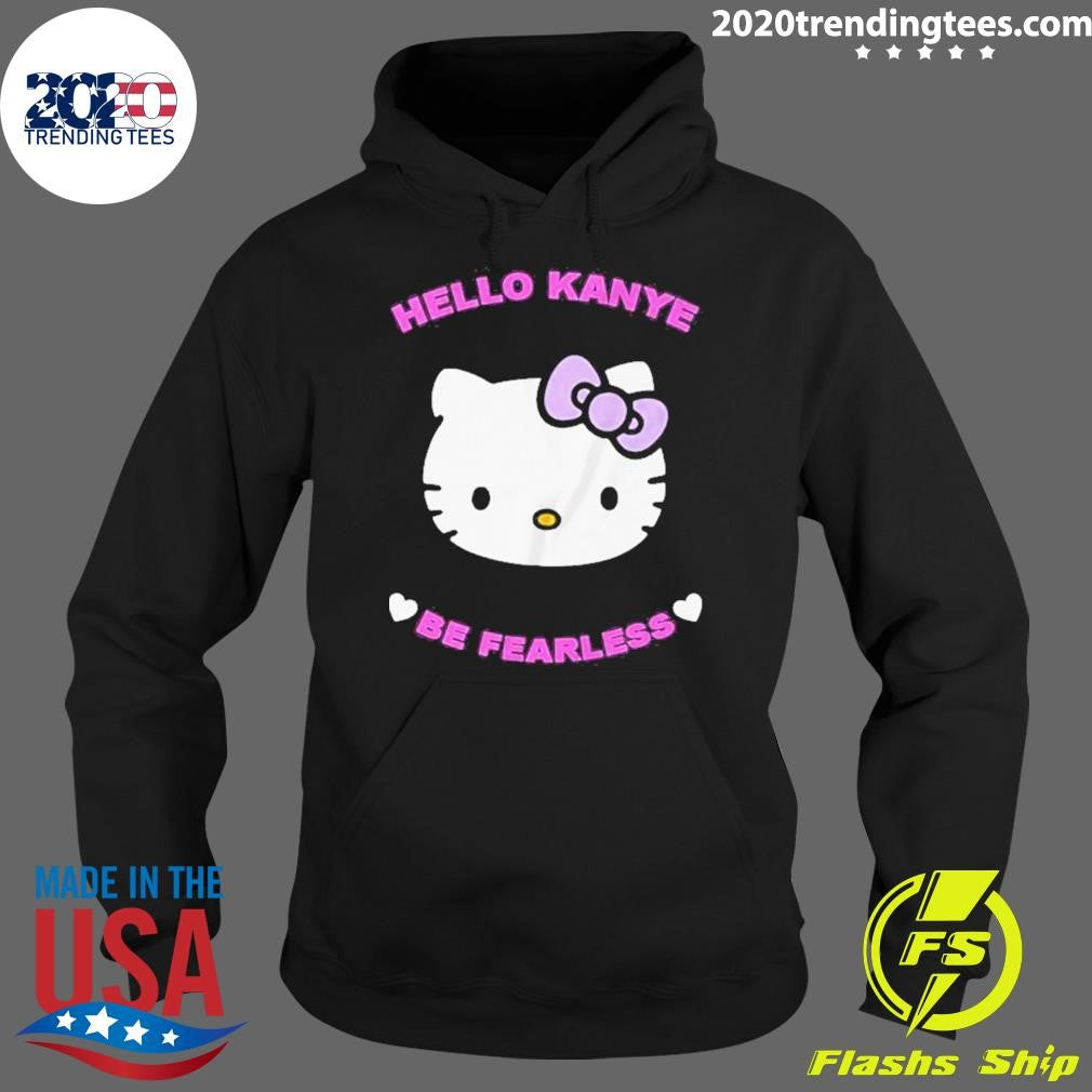 Official Hello Kanye Be Fearless - Adult & Kids T-Shirts, Sweatshirts & Hoodies apparel design preview 2
