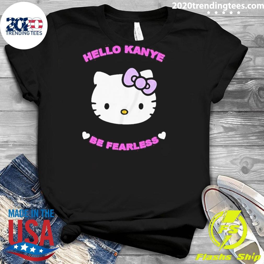 Official Hello Kanye Be Fearless - Adult & Kids T-Shirts, Sweatshirts & Hoodies apparel design preview 3