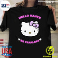 Official Hello Kanye Be Fearless - Adult & Kids T-Shirts, Sweatshirts & Hoodies apparel design preview 1