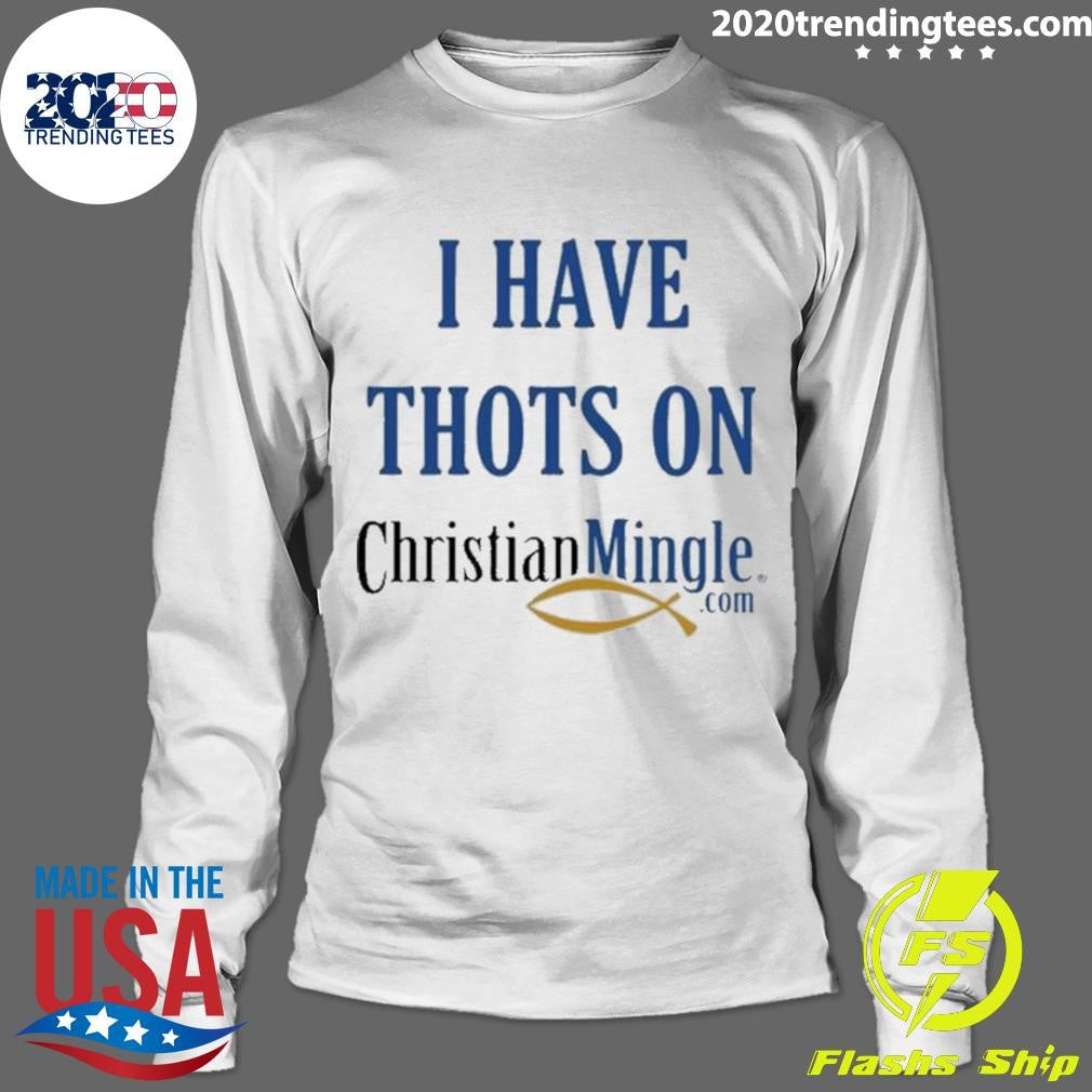 Official I Have Thots On Christianmingle.Com - Adult & Kids T-Shirts, Sweatshirts & Hoodies apparel design preview 4