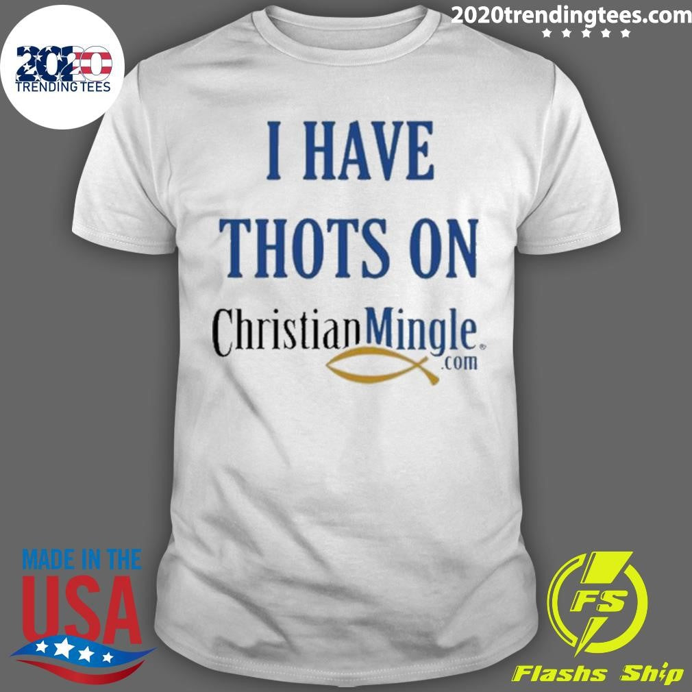 Official I Have Thots On Christianmingle.Com - Adult & Kids T-Shirts, Sweatshirts & Hoodies apparel design preview 1