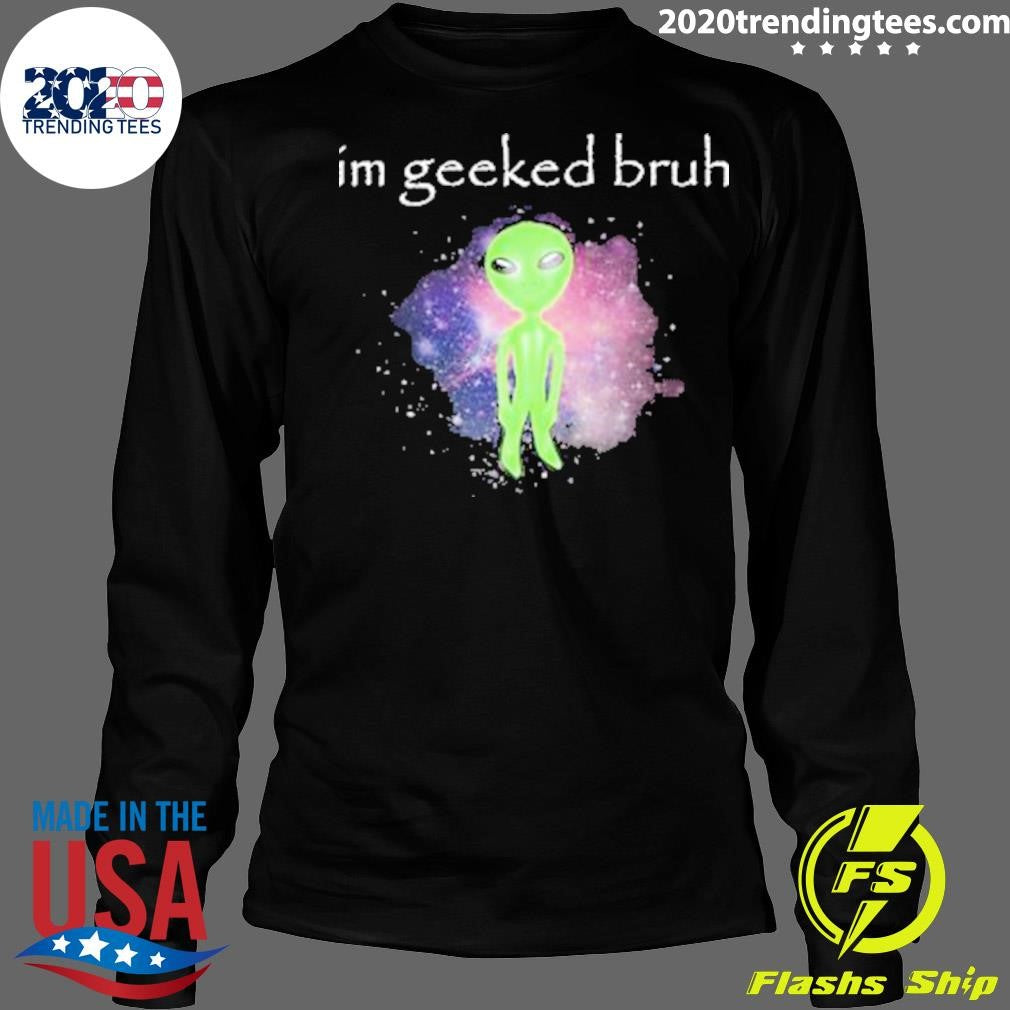 Official Im Geeked Bruh - Adult & Kids T-Shirts, Sweatshirts & Hoodies apparel design preview 4