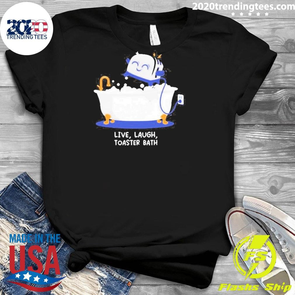 Official Live Laugh Toaster Bath - Adult & Kids T-Shirts, Sweatshirts & Hoodies apparel design preview 3