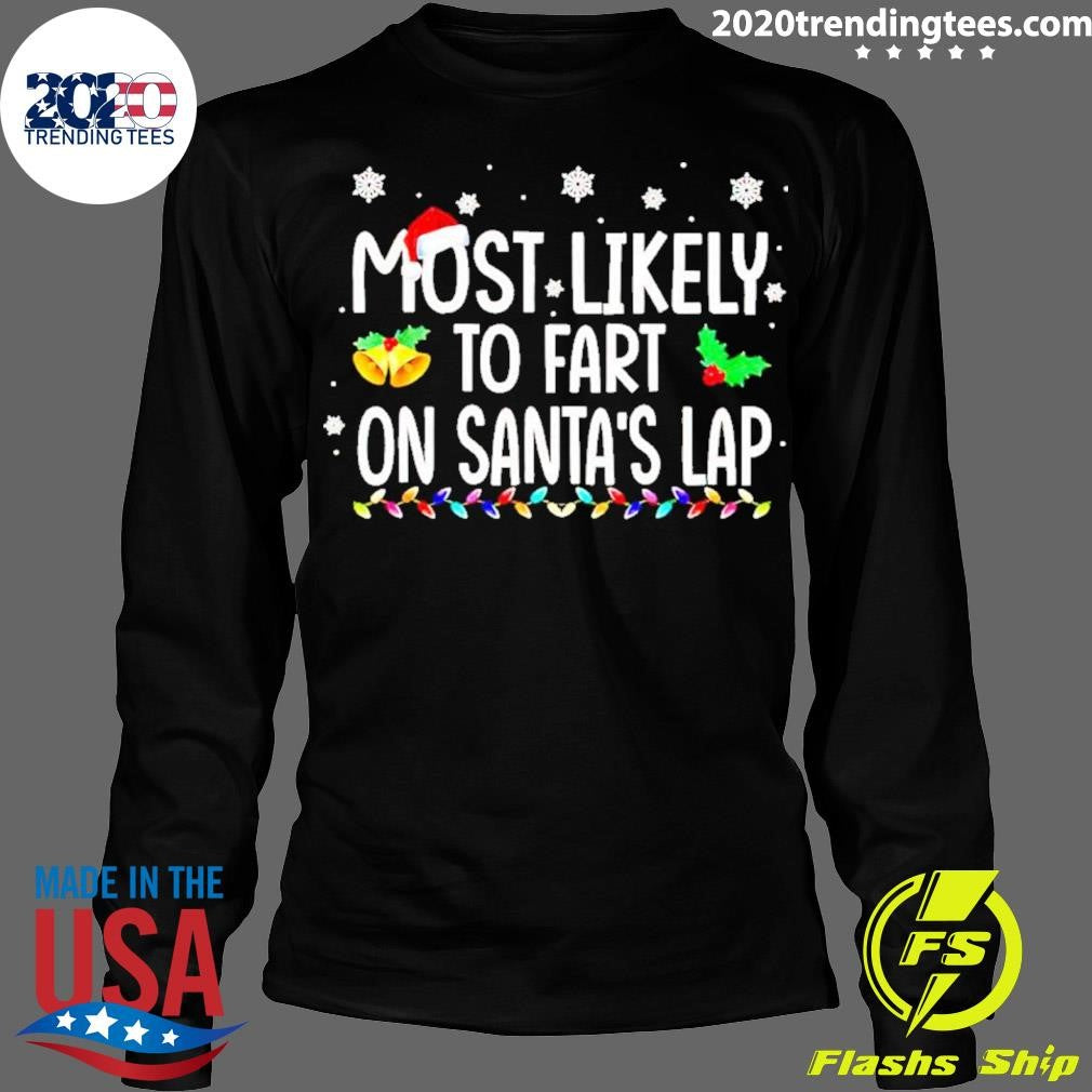 Official Most Likely To Fart On Santa's Lap Christmas - Adult & Kids T-Shirts, Sweatshirts & Hoodies apparel design preview 4