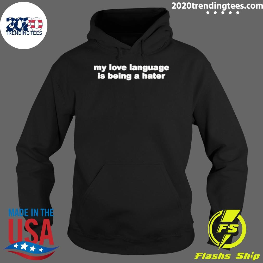 Official My Love Language Is Being A Hater - Adult & Kids T-Shirts, Sweatshirts & Hoodies apparel design preview 2