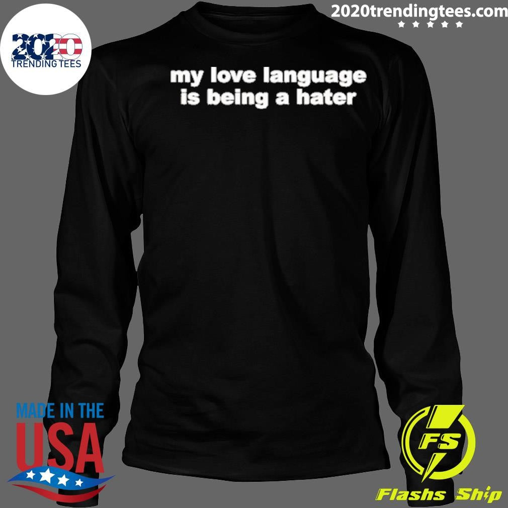 Official My Love Language Is Being A Hater - Adult & Kids T-Shirts, Sweatshirts & Hoodies apparel design preview 4